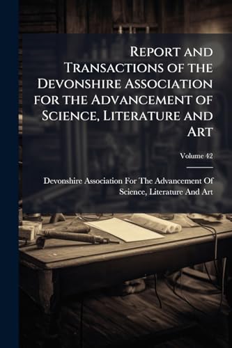 Report and Transactions of the Devonshire Association for the Advancement of Science, Literature and Art