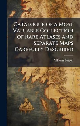 Catalogue of a Most Valuable Collection of Rare Atlases and Separate Maps Carefully Described