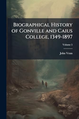 Biographical History of Gonville and Caius College, 1349-1897