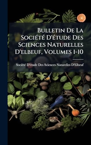 Bulletin De La SociÃ©tÃ© D'Ã©tude Des Sciences Naturelles D'elbeuf, Volumes 1-10