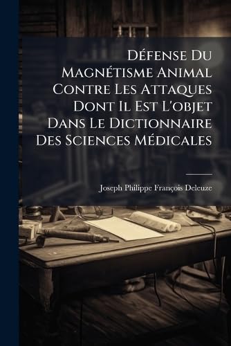 DÃ©fense Du MagnÃ©tisme Animal Contre Les Attaques Dont Il Est L'objet Dans Le Dictionnaire Des Sciences MÃ©dicales