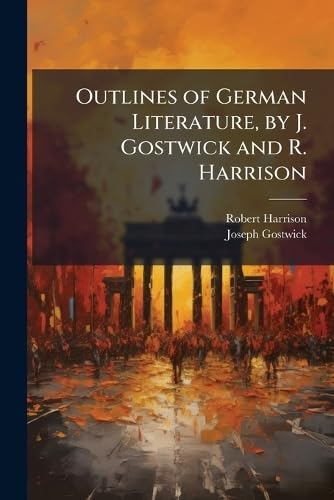 Outlines of German Literature, by J. Gostwick and R. Harrison