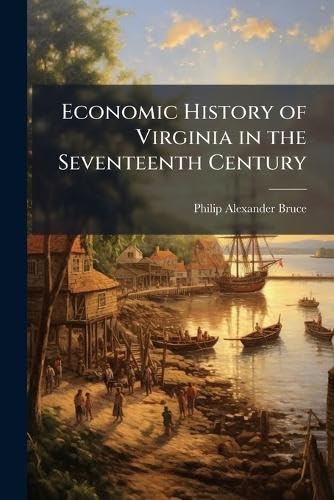 Economic History of Virginia in the Seventeenth Century