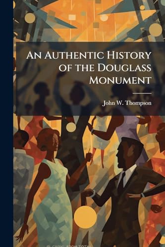 An Authentic History of the Douglass Monument
