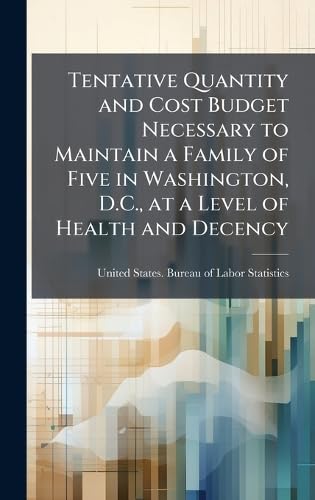 Tentative Quantity and Cost Budget Necessary to Maintain a Family of Five in Washington, D.C., at a Level of Health and Decency