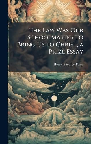 The Law Was Our Schoolmaster to Bring Us to Christ, a Prize Essay