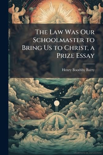The Law Was Our Schoolmaster to Bring Us to Christ, a Prize Essay