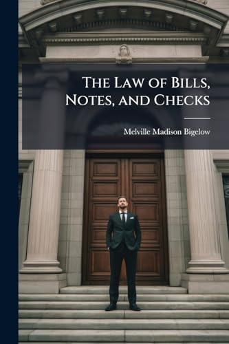 The Law of Bills, Notes, and Checks