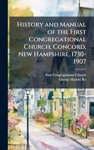 History and Manual of the First Congregational Church, Concord, New Hampshire, 1730-1907