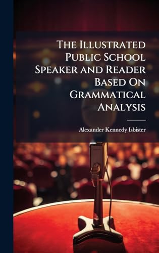 The Illustrated Public School Speaker and Reader Based On Grammatical Analysis