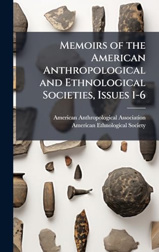 Memoirs of the American Anthropological and Ethnological Societies, Issues 1-6