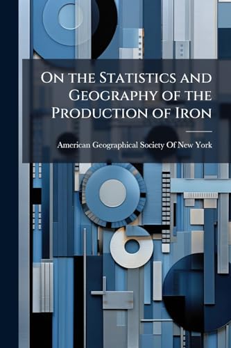 On the Statistics and Geography of the Production of Iron