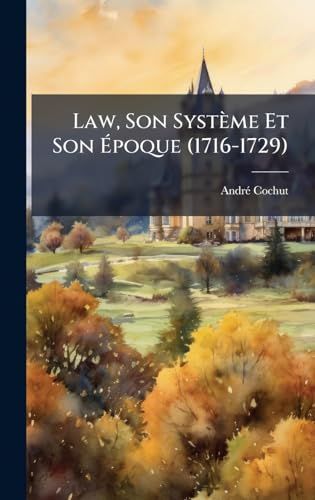 Law, Son SystÃ¨me Et Son Ãpoque (1716-1729)