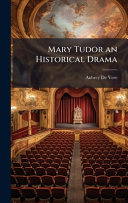 Mary Tudor an Historical Drama