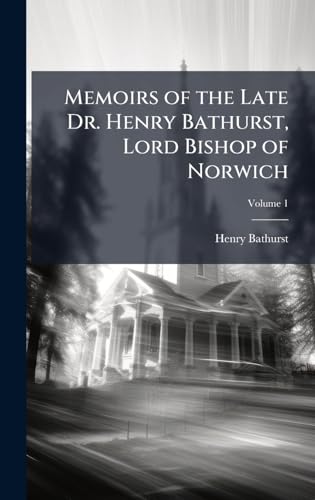 Memoirs of the Late Dr. Henry Bathurst, Lord Bishop of Norwich