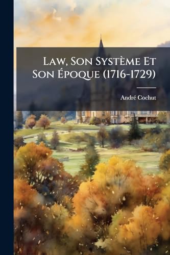 Law, Son SystÃ¨me Et Son Ãpoque (1716-1729)