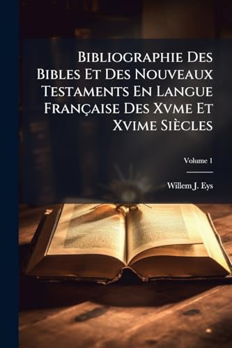 Bibliographie Des Bibles Et Des Nouveaux Testaments En Langue FranÃ§aise Des Xvme Et Xvime SiÃ¨cles