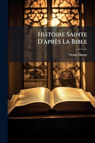 Histoire Sainte D'aprÃ¨s La Bible