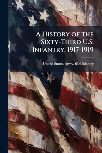 A History of the Sixty-Third U.S. Infantry, 1917-1919