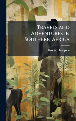 Travels and Adventures in Southern Africa