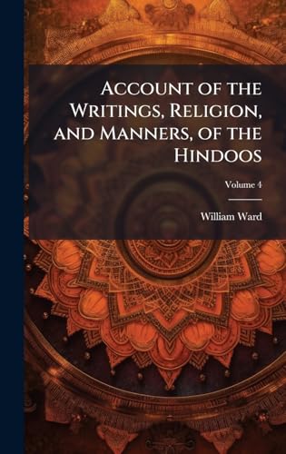 Account of the Writings, Religion, and Manners, of the Hindoos