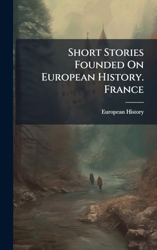 Short Stories Founded On European History. France