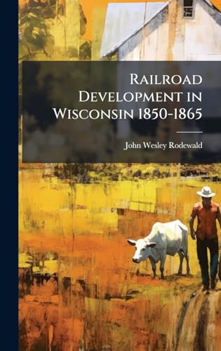 Railroad Development in Wisconsin 1850-1865