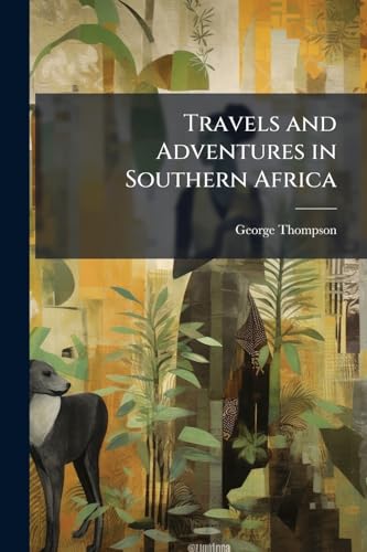 Travels and Adventures in Southern Africa