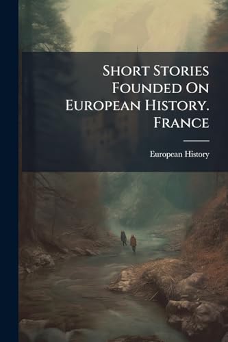 Short Stories Founded On European History. France