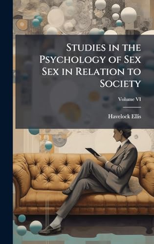 Studies in the Psychology of Sex Sex in Relation to Society