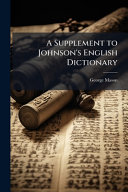 A Supplement to Johnson's English Dictionary