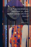 A Philosophical, Historical, and Moral Essay On Old Maids