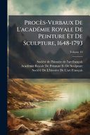 ProcÃ¨s-Verbaux De L'acadÃ©mie Royale De Peinture Et De Sculpture, 1648-1793