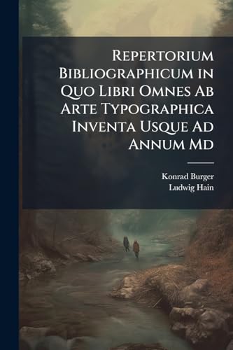 Repertorium Bibliographicum in Quo Libri Omnes Ab Arte Typographica Inventa Usque Ad Annum Md