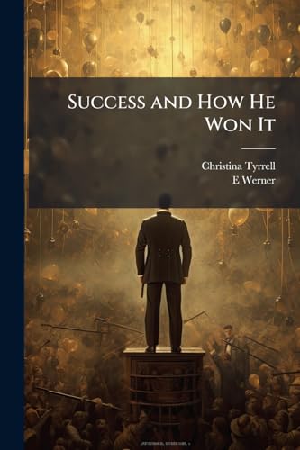 Success and How He Won It