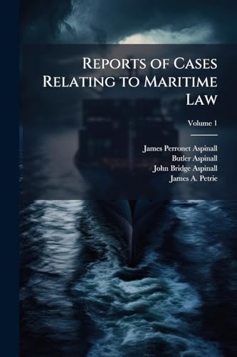 Reports of Cases Relating to Maritime Law