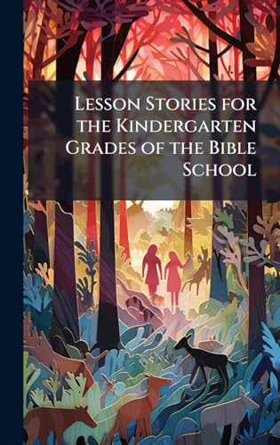 Lesson Stories for the Kindergarten Grades of the Bible School