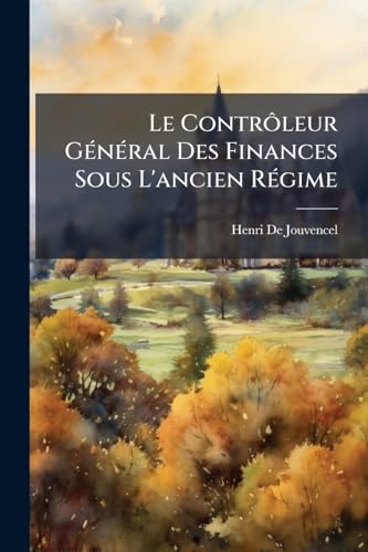 Le ContrÃ´leur GÃ©nÃ©ral Des Finances Sous L'ancien RÃ©gime