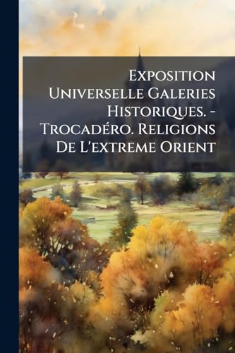 Exposition Universelle Galeries Historiques. - TrocadÃ©ro. Religions De L'extreme Orient