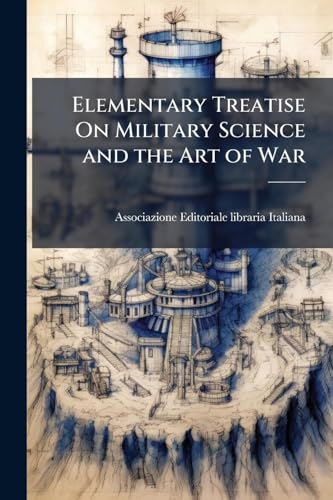 Elementary Treatise On Military Science and the Art of War