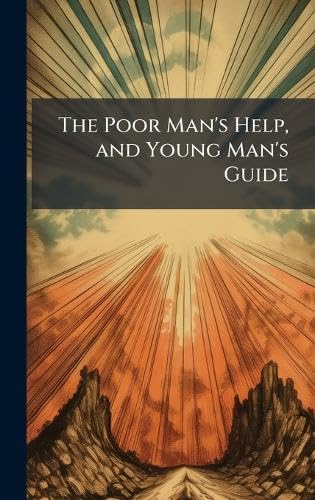 The Poor Man's Help, and Young Man's Guide