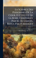 La Science Des Personnes De La Cour, D L'Ã©pÃ©e Et De La Robe, ContinuÃ©e Par M. De Limiers, Revue Par P. Massuet