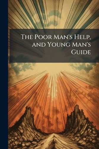 The Poor Man's Help, and Young Man's Guide