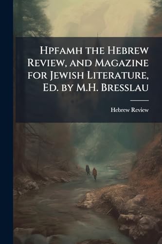 Hpfamh the Hebrew Review, and Magazine for Jewish Literature, Ed. by M.H. Bresslau
