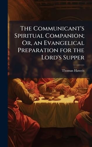 The Communicant's Spiritual Companion; Or, an Evangelical Preparation for the Lord's Supper
