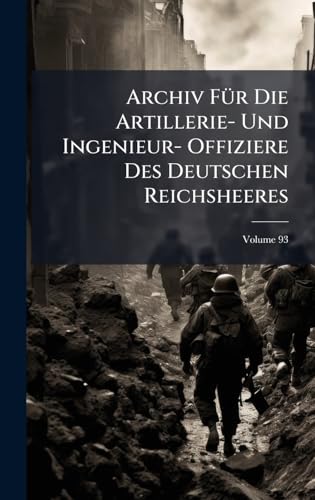 Archiv FÃ¼r Die Artillerie- Und Ingenieur- Offiziere Des Deutschen Reichsheeres