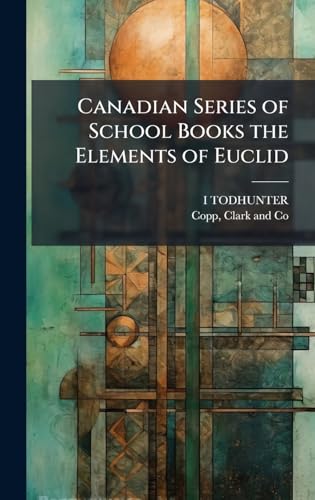 Canadian Series of School Books the Elements of Euclid