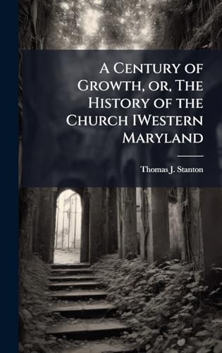 A Century of Growth, or, The History of the Church IWestern Maryland