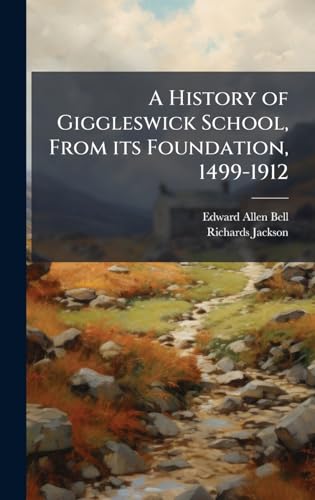 A History of Giggleswick School, From its Foundation, 1499-1912