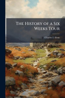 The History of a Six Weeks Tour